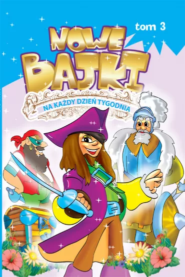 Nowe bajki na ka�dy dzie� tygodnia. Tom 3 - Dorota Skwark