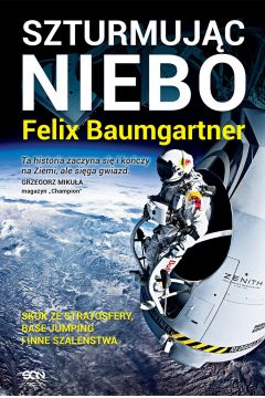Felix Baumgartner. Szturmujc niebo