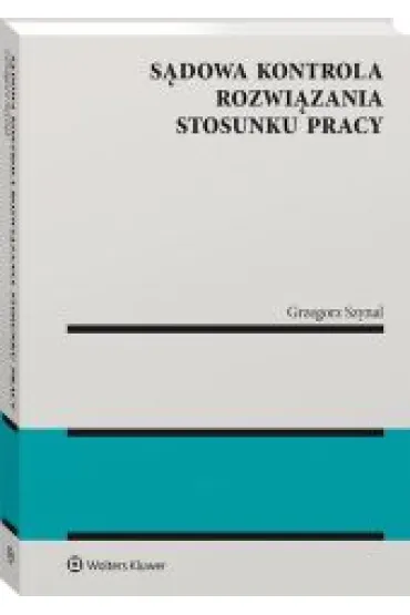 S�dowa kontrola rozwi�zania stosunku pracy - Grzegorz Szynal