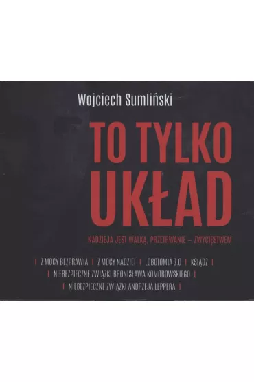 Audiobook Pakiet To tylko uk�ad: Z mocy bezprawia, Z mocy nadzei, Lobotomia 3.0, Ksi�dz, Niebezpieczne zwi�zki Bronis�awa Komorowskiego, Niebezpieczne zwi�zki Andrzeja Leppera CD - Wojciech Sumli�ski