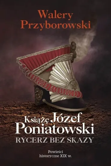 Ksi��� J�zef Poniatowski: rycerz bez skazy - Walery Przyborowski
