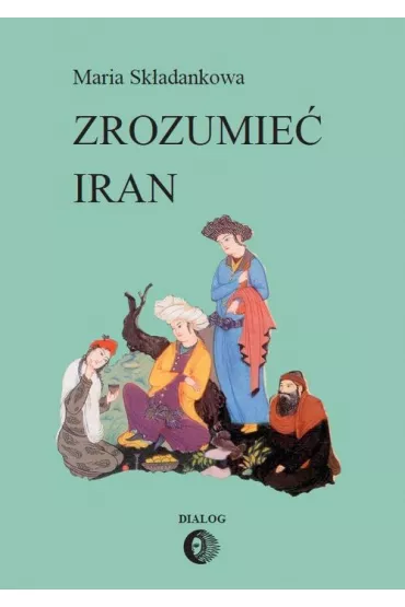 Zrozumie� Iran - Maria Sk�adankowa
