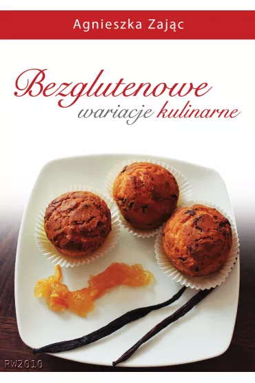 eBook Bezglutenowe wariacje kulinarne pdf - Agnieszka Zaj�c
