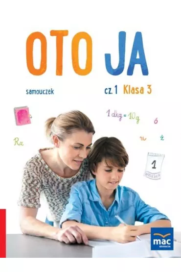 Oto ja. Samouczek. Klasa 3. Cz�� 1 - Anna Stalmach-Tkacz, Joanna Wosianek, Karina Mucha