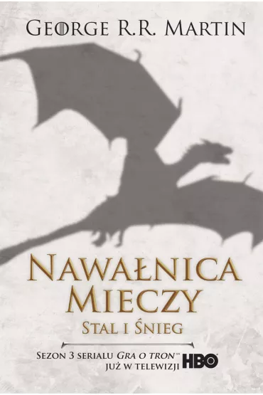 Stal i �nieg. Nawa�nica mieczy. Cz�� 1. Pie�� Lodu i Ognia. Tom 3. Wydanie serialowe - George R. R. Martin