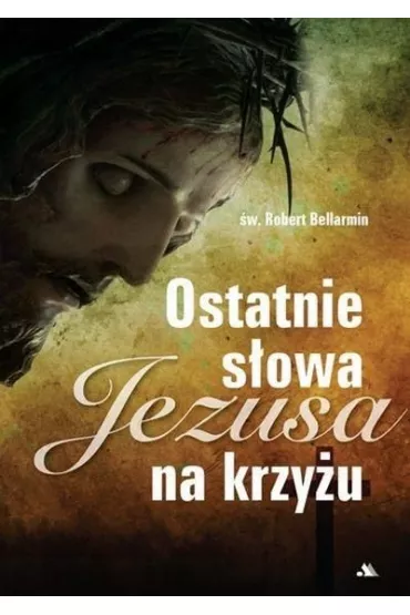 Ostatnie s�owa Jezusa na krzy�u - Robert Bellarmin
