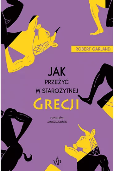 Jak prze�y� w staro�ytnej Grecji - Garland Robert