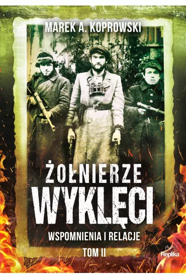 �o�nierze Wykl�ci. Wspomnienia i relacje. Tom 2 - Marek A. Koprowski