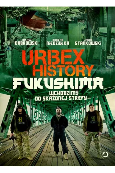 Urbex History. Fukushima. Wchodzimy do ska�onej strefy - �ukasz D�browski, Jakub Stankowski, Konrad Niedziu�ka