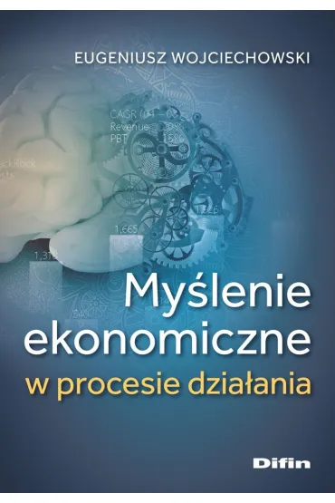 My�lenie ekonomiczne w procesie dzia�ania - Eugeniusz Wojciechowski