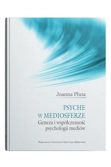 Psyche w mediosferze. Geneza i wsp�czesno�� psychologii medi�w - Joanna  Pluta