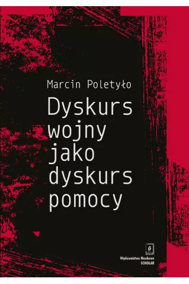 Dyskurs wojny jako dyskurs pomocy - Marcin Polety�o