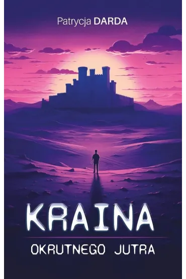 Kraina okrutnego jutra - Patrycja  Darda