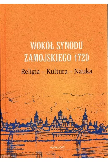 Wok� Synodu Zamojskiego 1720. Religia-Kultura-Nauka - Przemys�aw Red  Nowakowski