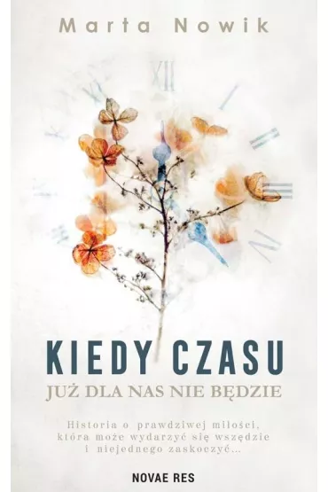 Kiedy czasu ju� dla nas nie b�dzie - Marta  Nowik