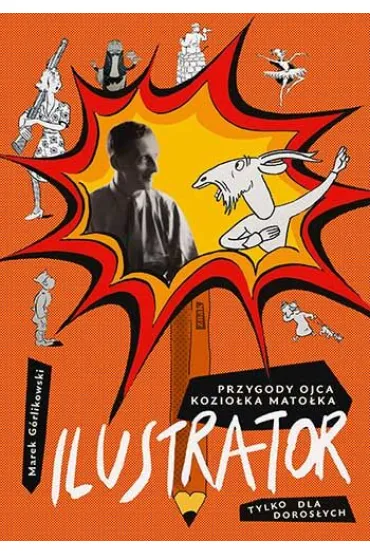 Ilustrator. Przygody ojca Kozio�ka Mato�ka tylko dla doros�ych - Marek  G�rlikowski