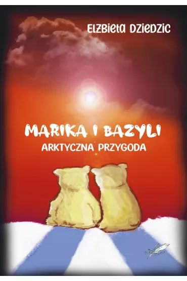Marika i Bazyli. Arktyczna przygoda - El�bieta  Dziedzic
