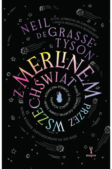 Z Merlinem przez wszech�wiat. Planety, gwiazdy, galaktyki, czarne dziury &ndash; kosmiczna podr� a� po kra�ce poznania - Neil deGrasse Tyson