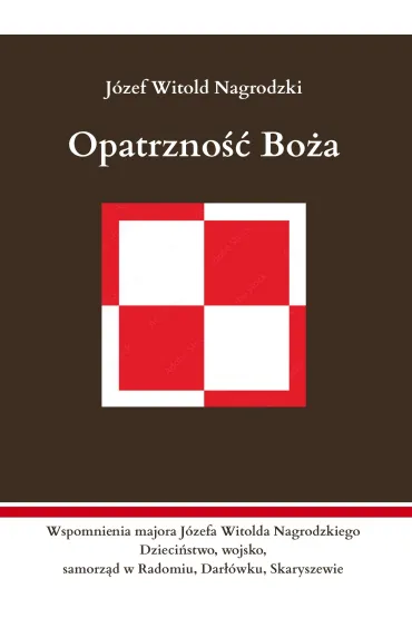 Opatrzno�� Bo�a. Wspomnienia majora J�zefa Witolda Nagrodzkiego - J�zef Witold  Nagrodzki