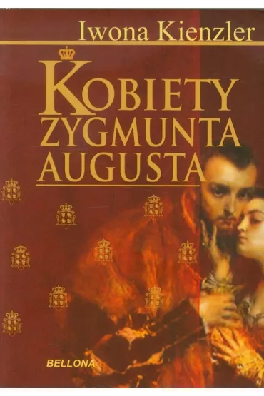 Kobiety Zygmunta Augusta - Iwona Kienzler