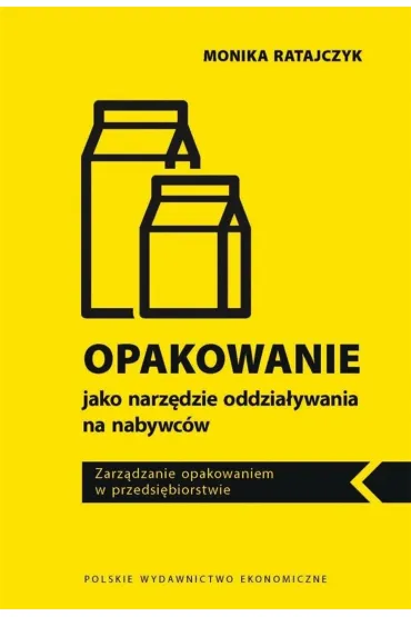 Opakowanie jako narz�dzie oddzia�ywania na nabywc�w. Zarz�dzanie opakowaniem w przedsi�biorstwie - Monika Ratajczyk