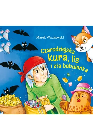 Czarodziejska kura, lis i z�a babule�ka - Marek Wnukowski