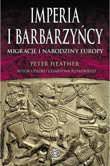 Imperia i barbarzy�cy. Migracje i narodziny Europy - Heather Peter