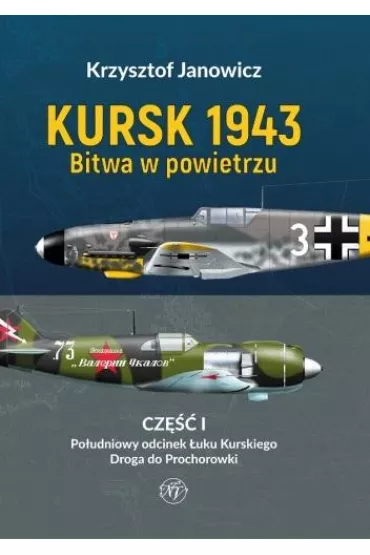 Kursk 1943 Bitwa w powietrzu. Cz�� 1: Po�udniowy odcinek �uku Kurskiego - Krzysztof Janowicz