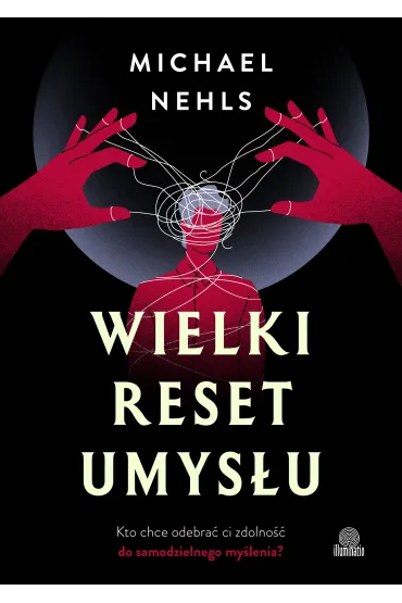 eBook Wielki reset umys�u. Kto chce odebra� ci zdolno�� do samodzielnego my�lenia? mobi epub - Michael Nehls