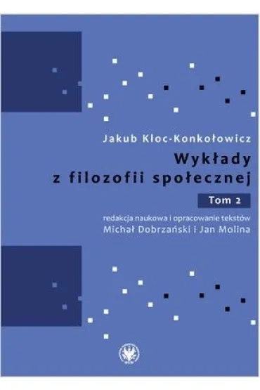Wyk�ady z filozofii spo�ecznej. Tom 2 - Jakub Kloc Konko�owicz