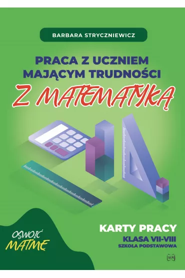 Praca z uczniem maj�cym trudno�ci z matematyk� Karty pracy klasa VII-VIII - Barbara Stryczniewicz