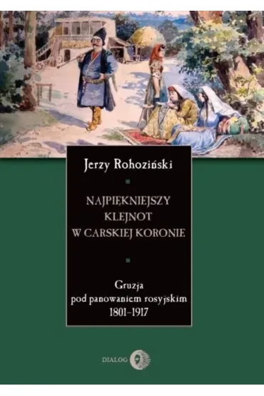 Najpi�kniejszy klejnot w carskiej koronie - Jerzy Rohozi�ski