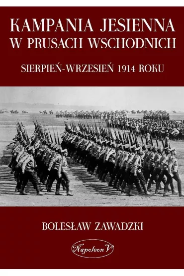 Kampania jesienna w Prusach Wschodnich. Sierpie�-wrzesie� 1914 roku - Boles�aw Zawadzki