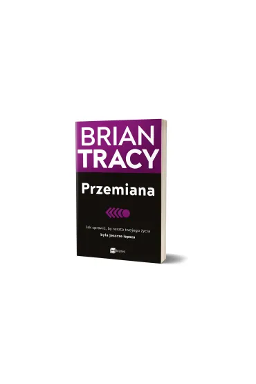 Przemiana. Jak sprawi�, by reszta twojego �ycia by�a jeszcze lepsza - Brian Tracy