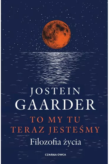 To my tu teraz jeste�my. Filozofia �ycia - Jostein Gaarder