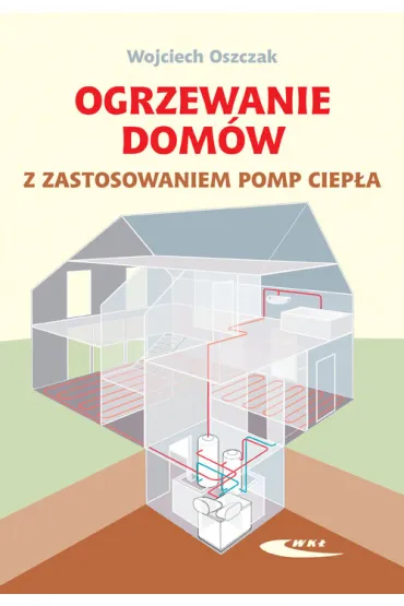 Ogrzewanie dom�w z zastosowaniem pomp ciep�a - Wojciech Oszczak