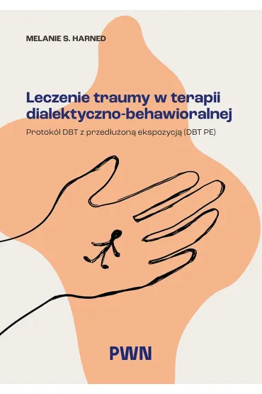 Leczenie traumy w terapii dialektyczno-behawioralnej - Melanie S Harned