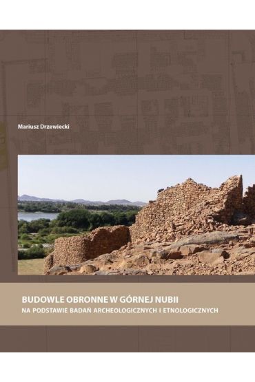 Budowle obronne w Górnej Nubii na podstawie badań archeologicznych i etnologicznych