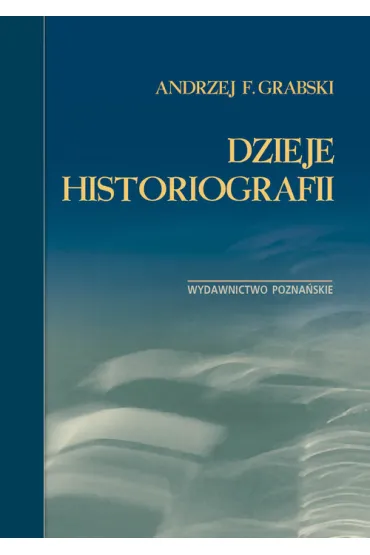 Dzieje historiografii - Andrzej F Grabski