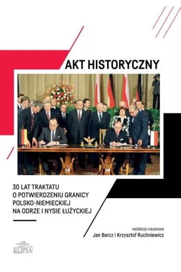 Akt historyczny - 30 lat Traktatu o.. - Jan Barcz, Krzysztof Ruchniewicz