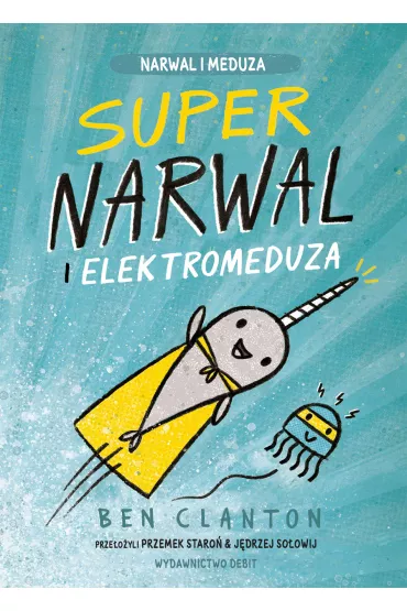 Supernarwal i elektromeduza - Ben  Clanton
