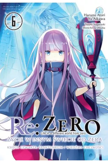 Re: Zero. �ycie w innym �wiecie od zera. Ksi�ga Czwarta Re: Zero. �ycie w innym �wiecie od zera. Ksi�ga 4. Sanktuarium i wied�ma chciwo�ci. Tom 6 - Tappei Nagatsuki, Haruno Atori, Yu Aikawa