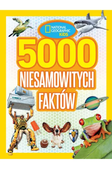 National Geographic Kids. 5000 niesamowitych fakt�w