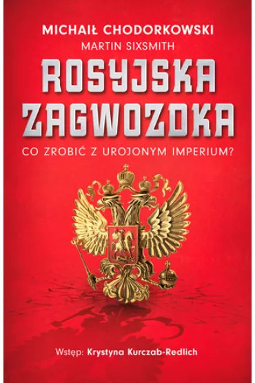 Rosyjska zagwozdka. Co zrobi� z urojonym imperium? - Chodorkowski Michai�, Martin Sixsmith