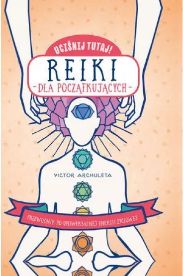 Reiki dla pocz�tkuj�cych. Uci�nij tutaj! - Victor  Archuleta