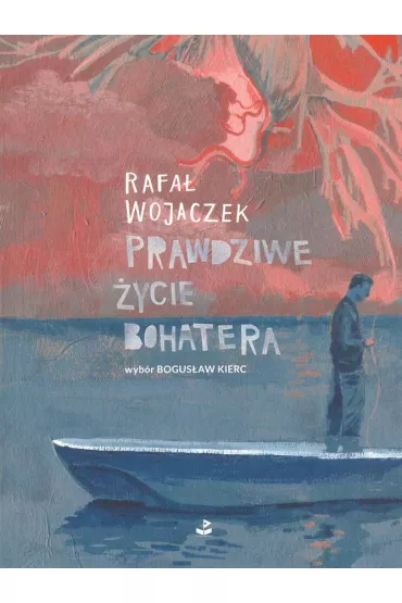 Prawdziwe �ycie bohatera - Rafa� Wojaczek