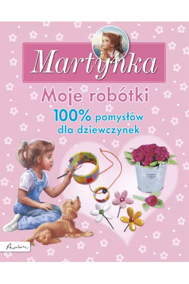 Moje rob�tki 100% pomys��w dla dziewczynek Martynka