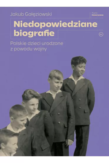 Niedopowiedziane biografie. Polskie dzieci urodzone z powodu wojny - Jakub  Ga��ziowski