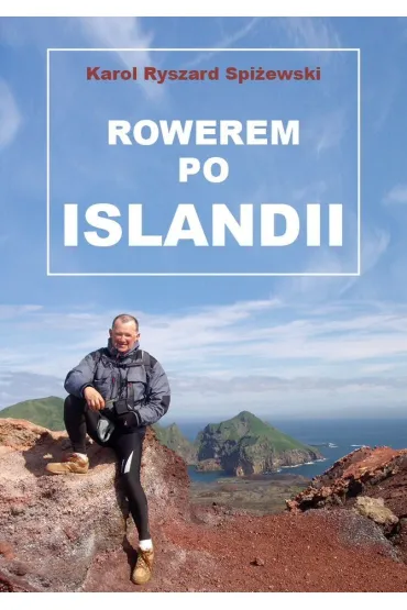 Rowerem po Islandii - Karol Ryszard  Spi�ewski