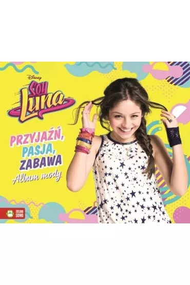 Soy Luna. Album mody. Przyja��, pasja, zabawa
